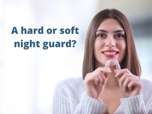 Should a night guard be hard or soft?